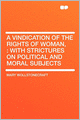 A Vindication of the Rights of Woman,: With Strictures on Political and Moral Subjects
