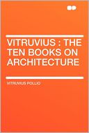 Vitruvius: the Ten Books on Architecture