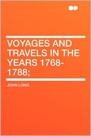 Voyages and Travels in the Years 1768-1788;
