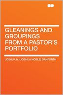 Gleanings and Groupings From a Pastor's Portfolio