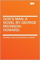 God's Man; a Novel by George Bronson-Howard;