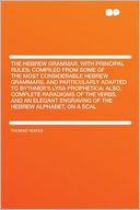 The Hebrew Grammar, With Principal Rules; Compiled From Some of the Most Considerable Hebrew Grammars, and Particularly Adapted to Bythner's Lyra Prophetica: Also, Complete Paradigms of the Verbs. and an Elegant Engraving of the Hebrew Alphabet, on a Scal