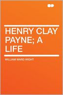 Henry Clay Payne; a Life