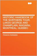 Historic Handbook of the Northern Tour. Lakes George and Champlain; Niagara; Montreal; Quebec