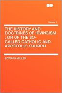 The History and Doctrines of Irvingism: or of the So-called Catholic and Apostolic Church Volume 2