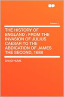 The History of England: From the Invasion of Julius Caesar to the Abdication of James the Second, 1688 Volume 1