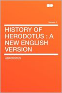 History of Herodotus: a New English Version Volume 1