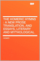 The Homeric Hymns: a New Prose Translation, and Essays, Literary and Mythological