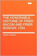 The Honorable Historie of Frier Bacon and Frier Bongay. 1594