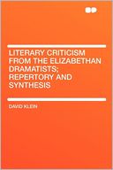 Literary Criticism From the Elizabethan Dramatists; Repertory and Synthesis