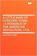 A Little Maid of Concord Town: a Romance of the American Revolution, 1775