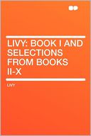 Livy: Book I and Selections From Books II-X