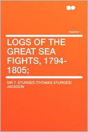 Logs of the Great Sea Fights, 1794-1805; Volume 1
