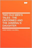 Two Old Men's Tales: the Deformed and the Admiral's Daughter