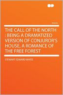 The Call of the North: Being a Dramatized Version of Conjuror's House, a Romance of the Free Forest