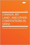 Canada, My Land: and Other Compositions in Verse