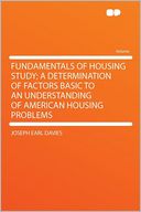 Fundamentals of Housing Study; a Determination of Factors Basic to an Understanding of American Housing Problems