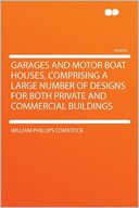 Garages and Motor Boat Houses, Comprising a Large Number of Designs for Both Private and Commercial Buildings
