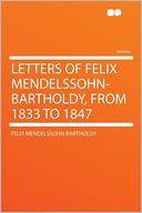 Letters of Felix Mendelssohn-Bartholdy, From 1833 to 1847