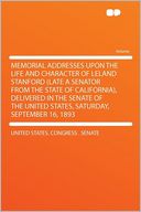 Memorial Addresses Upon the Life and Character of Leland Stanford (late a Senator From the State of California), Delivered in the Senate of the United States, Saturday, September 16, 1893