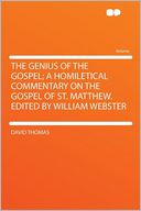 The Genius of the Gospel; a Homiletical Commentary on the Gospel of St. Matthew. Edited by William Webster