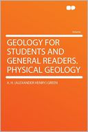 Geology for Students and General Readers. Physical Geology