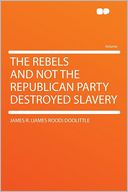 The Rebels and Not the Republican Party Destroyed Slavery