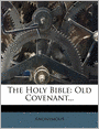 The Holy Bible: Old Covenant...