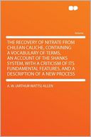 The Recovery of Nitrate From Chilean Caliche, Containing a Vocabulary of Terms, an Account of the Shanks System, With a Criticism of Its Fundamental Features, and a Description of a New Process