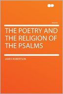 The Poetry and the Religion of the Psalms