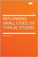 Replanning Small Cities; Six Typical Studies