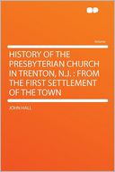 History of the Presbyterian Church in Trenton, N.J.: From the First Settlement of the Town