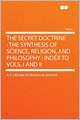 The Secret Doctrine: the Synthesis of Science, Religion, and Philosophy : Index to Vols. I and II