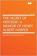The Secret of Heroism: a Memoir of Henry Albert Harper