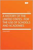 A History of the United States: for the Use of Schools and Academies