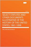 Select Statutes and Other Documents Illustrative of the History of the United States, 1861-1898
