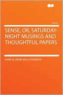 Sense, Or, Saturday-night Musings and Thoughtful Papers