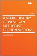 A Short History of Wesleyan Methodist Foreign Missions