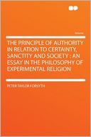 The Principle of Authority in Relation to Certainty, Sanctity and Society: an Essay in the Philosophy of Experimental Religion