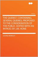 The Querist. Containing, Several Queries, Proposed to the Consideration of the Public. Edited With an Introd. by J.M. Hone