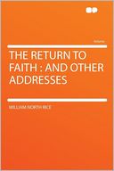 The Return to Faith: and Other Addresses