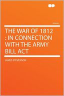 The War of 1812: in Connection With the Army Bill Act