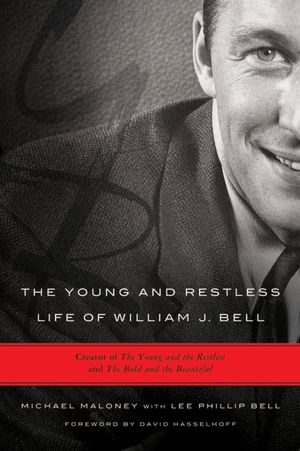 Young and Restless Life of William J. Bell: Creator of The Young and the Restless and The Bold and the Beautiful