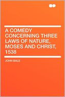 A Comedy Concerning Three Laws of Nature, Moses and Christ, 1538
