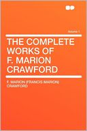 The Complete Works of F. Marion Crawford Volume 1