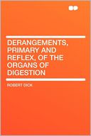 Derangements, Primary and Reflex, of the Organs of Digestion