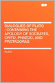 Dialogues of Plato: Containing the Apology of Socrates, Crito, Phaedo, and Protagoras