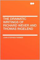 The Dramatic Writings of Richard Wever and Thomas Ingelend