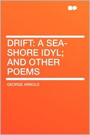 Drift: a Sea-shore Idyl; and Other Poems