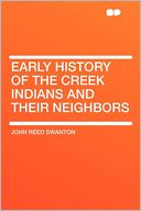 Early History of the Creek Indians and Their Neighbors
